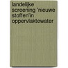 Landelijke screening 'nieuwe stoffen'in oppervlaktewater by Unknown