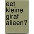 Eet kleine giraf alleen?