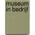 Museum in bedrijf