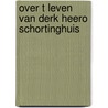 Over t leven van Derk Heero Schortinghuis by C.J. Sjobbema