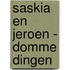 Saskia en Jeroen - Domme dingen