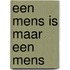 Een mens is maar een mens