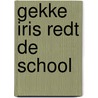 Gekke Iris redt de school door Jeremy Strong