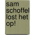 Sam Schoffel lost het op!