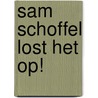 Sam Schoffel lost het op! door Paul van Loon