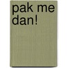Pak me dan! door Paul van Loon