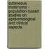 Cutaneous melanoma - Population-based studies on epidemiological and clinical aspects
