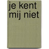 Je kent mij niet by Charlotte Noorderveen