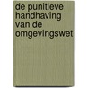 De punitieve handhaving van de omgevingswet by M.E. Buwalda