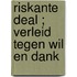 Riskante deal ; Verleid tegen wil en dank