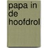 Papa in de hoofdrol