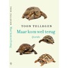 Maar kom wel terug! - Set by Toon Tellegen