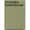 Christelijke Kindertelevisie door Onbekend