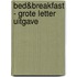 Bed&Breakfast - grote letter uitgave