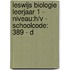 Leswijs Biologie leerjaar 1 - niveau:H/V - schoolcode: 389 - D