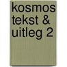 KOSMOS Tekst & Uitleg 2 door Rikus van de Wetering