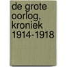 De Grote Oorlog, kroniek 1914-1918 by Robert Jan de Vogel