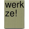 Werk ze! by Arne Schaddelee