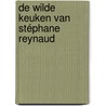 De wilde keuken van Stéphane Reynaud by Stéphane Reynaud