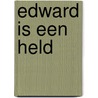Edward is een held by Unknown