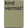 Kind vermist! by Ben de Raaf