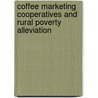 Coffee marketing cooperatives and rural poverty alleviation by Amsaya Anteneh Woubie