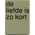 De liefde is zo kort
