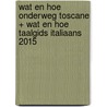 Wat en Hoe Onderweg Toscane + Wat en Hoe Taalgids Italiaans 2015 by wat