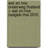 Wat en Hoe Onderweg Thailand + Wat en Hoe Taalgids Thai 2015 door wat