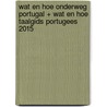 Wat en Hoe Onderweg Portugal + Wat en Hoe Taalgids Portugees 2015 door wat