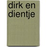 Dirk en Dientje by Marij Rahder