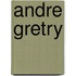 ANDRE GRETRY