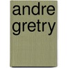 ANDRE GRETRY door Jeannick Vangansbeke