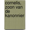 Cornelis, zoon van de kanonnier door Ferry Broshuis