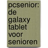 PCSenior: De Galaxy tablet voor senioren door Henny Temmink