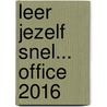 Leer jezelf SNEL... Office 2016 door Erwin Olij