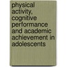 Physical activity, cognitive performance and academic achievement in adolescents door Onbekend