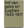 Hof van Gelre en Zutphen 1543-1811 by Frank Keverling Buisman