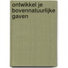 Ontwikkel je bovennatuurlijke gaven door Jolande Bijl