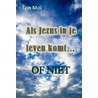 Als Jezus in je leven komt… of niet door Ton Mol