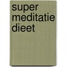 Super Meditatie dieet by Jethro van der Wilk