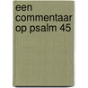 Een commentaar op Psalm 45 by H.F. Kohlbrugge