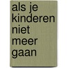Als je kinderen niet meer gaan by Henk Fonteyn