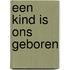 Een Kind is ons geboren