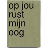 Op jou rust mijn oog by Trix Kruisinga-Remigius