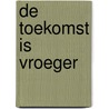 De toekomst is vroeger door Albert van Uden