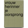 Vrouw Herinner Je Oorsprong door C. Polling Janine
