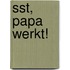 Sst, papa werkt!
