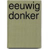 Eeuwig donker door Tjeerd Langstraat