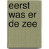 Eerst was er de zee